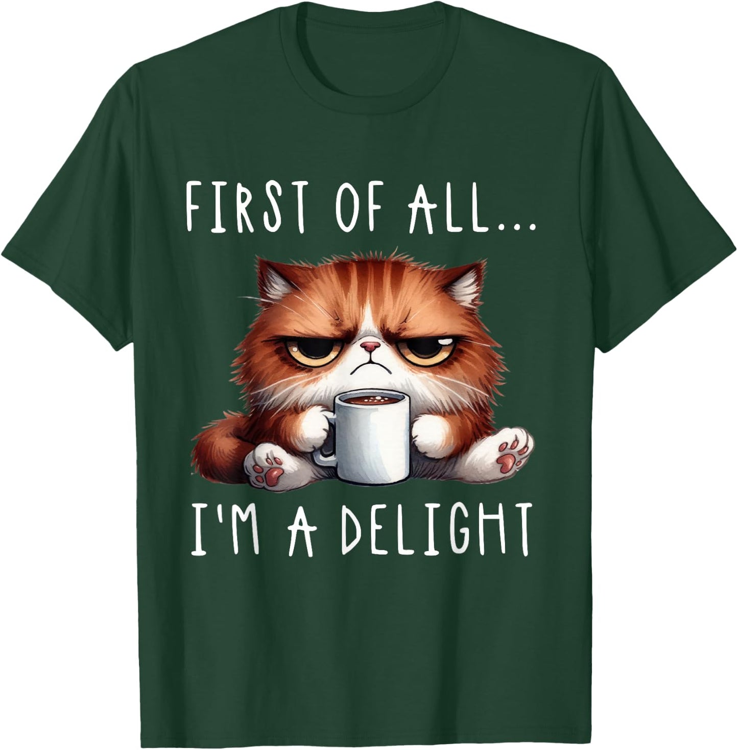 First of All I'm A Delight Sarcastic Coffee Grumpy Funny Cat T-Shirt - T-Shirt | Forest