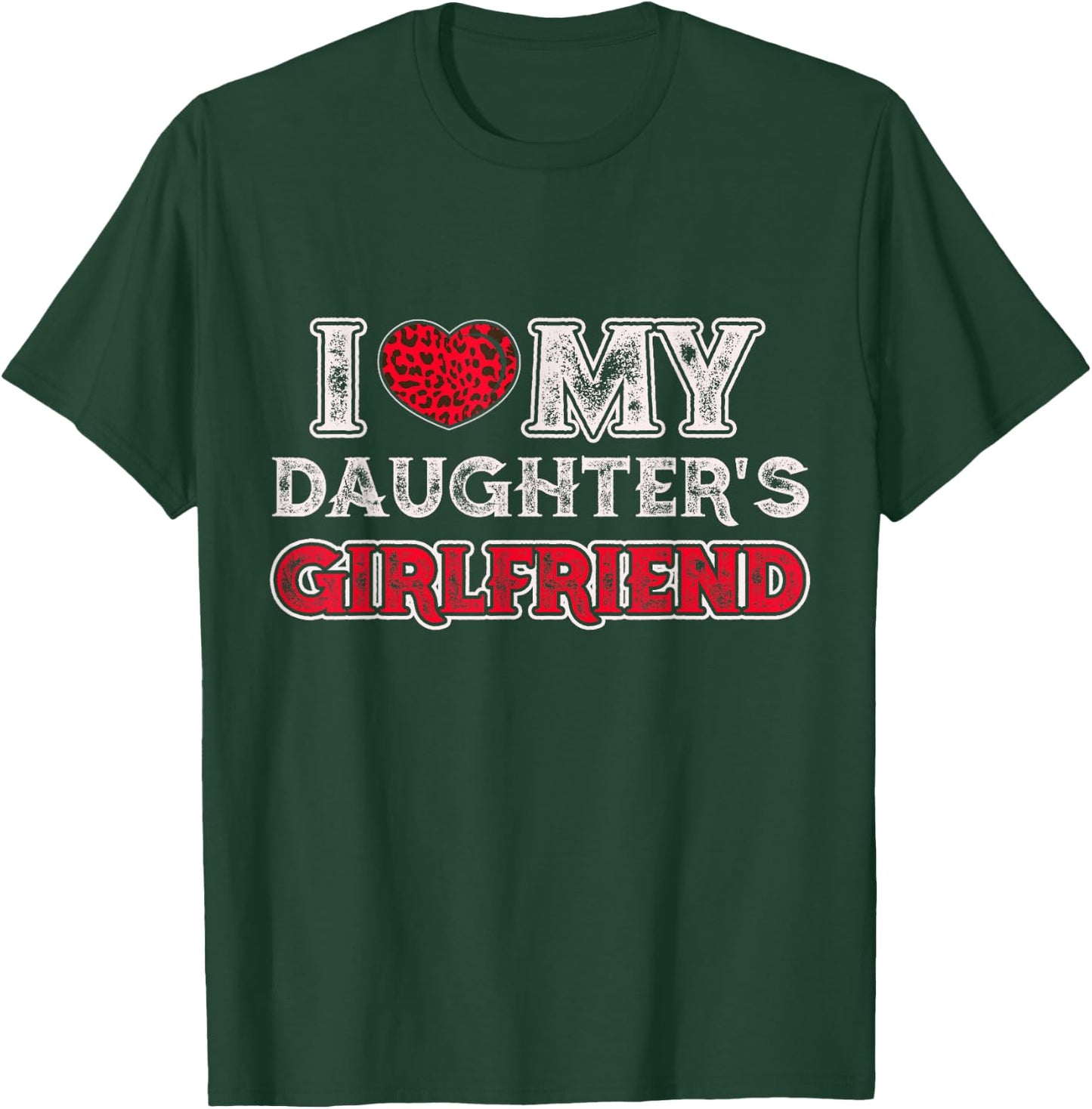 I Love My Daughter's Girlfriend Funny Daughter's Girlfriend T-Shirt - T-Shirt | Forest