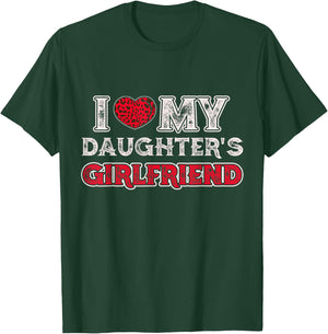 I Love My Daughter's Girlfriend Funny Daughter's Girlfriend T-Shirt - T-Shirt | Forest
