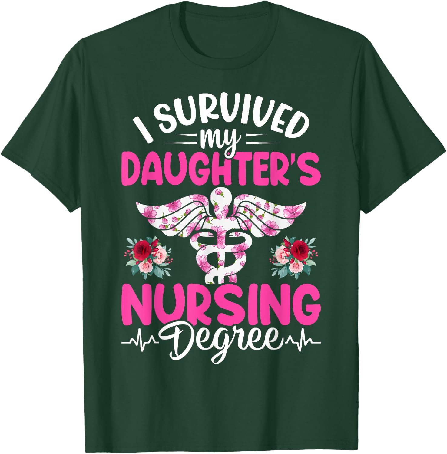 I Survived My Daughter's Nursing Degree School Graduation T-Shirt - T-Shirt | Forest