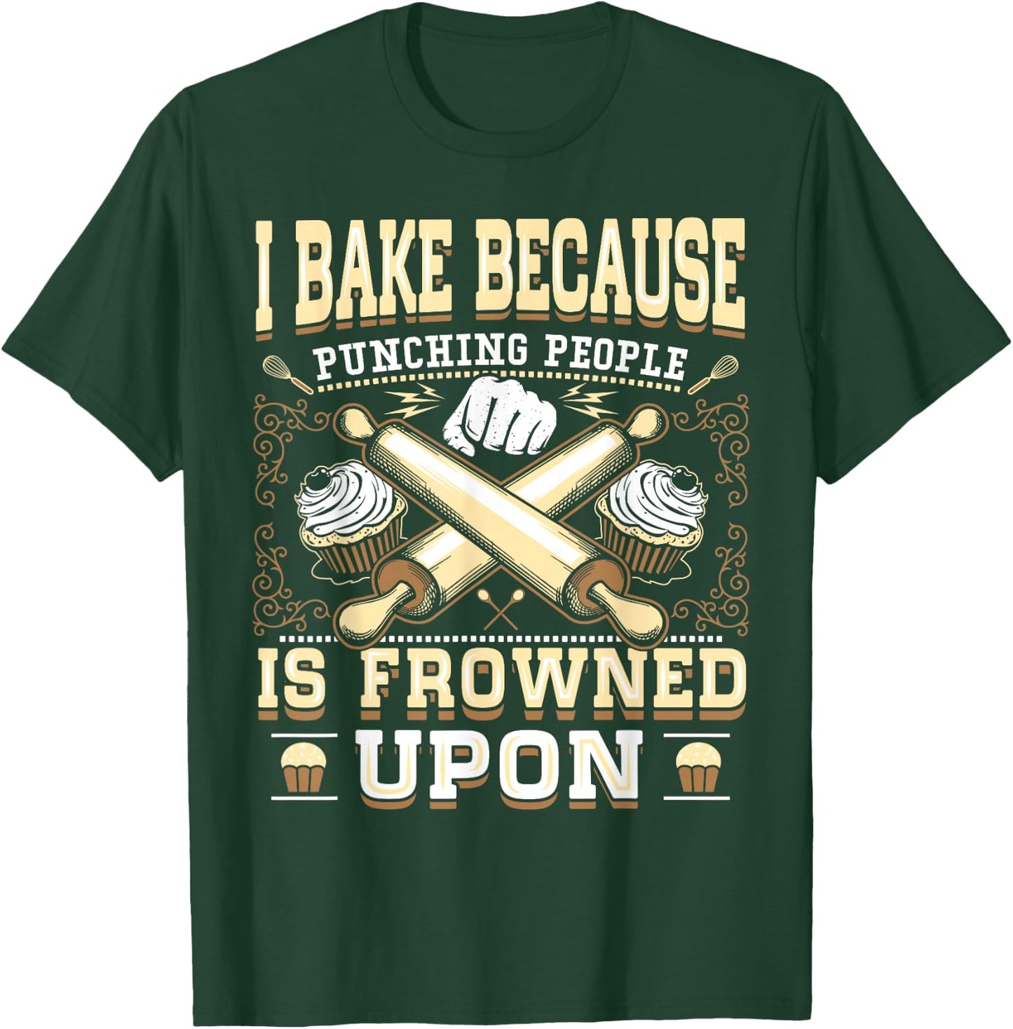 I Bake Because Punching People Is Frowned Upon Shirt T-Shirt - T-Shirt | Forest
