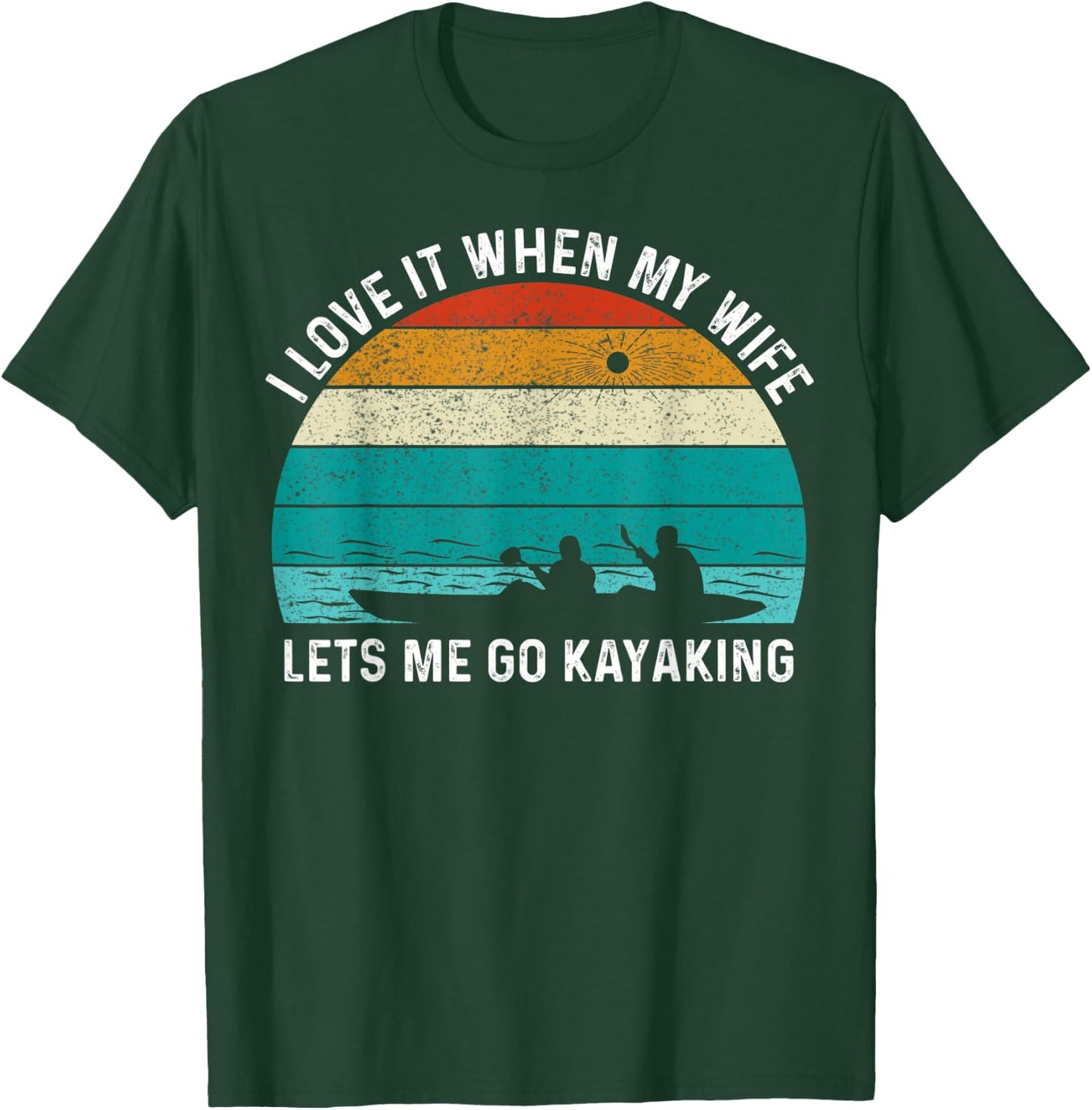 Funny Kayak I Love It When My Wife Let Me Go Kayaking T-Shirt - T-Shirt | Forest