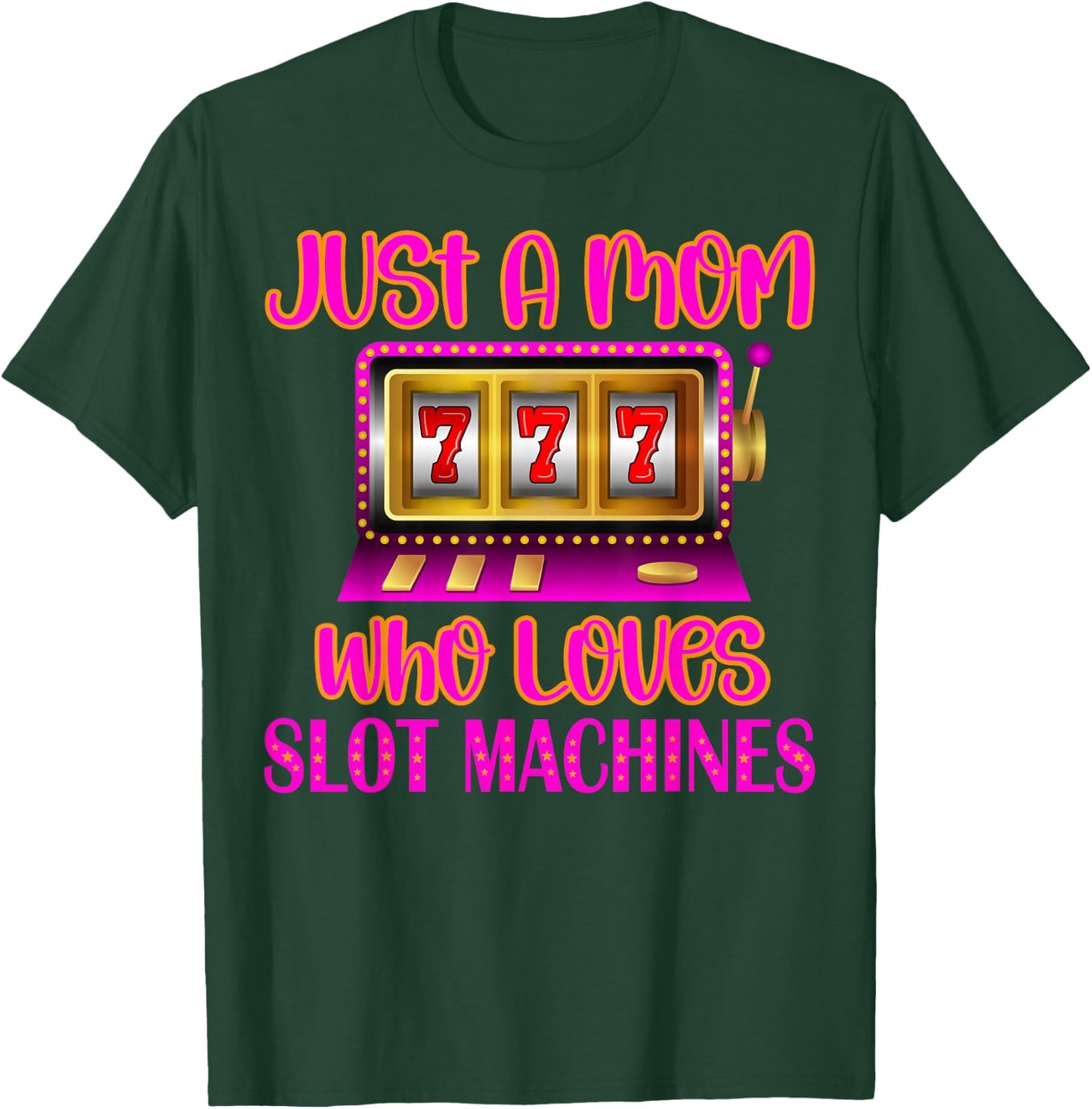 Casino Gambling Mother, Just A Mom Who Loves Slot Machines T-Shirt - T-Shirt | Forest