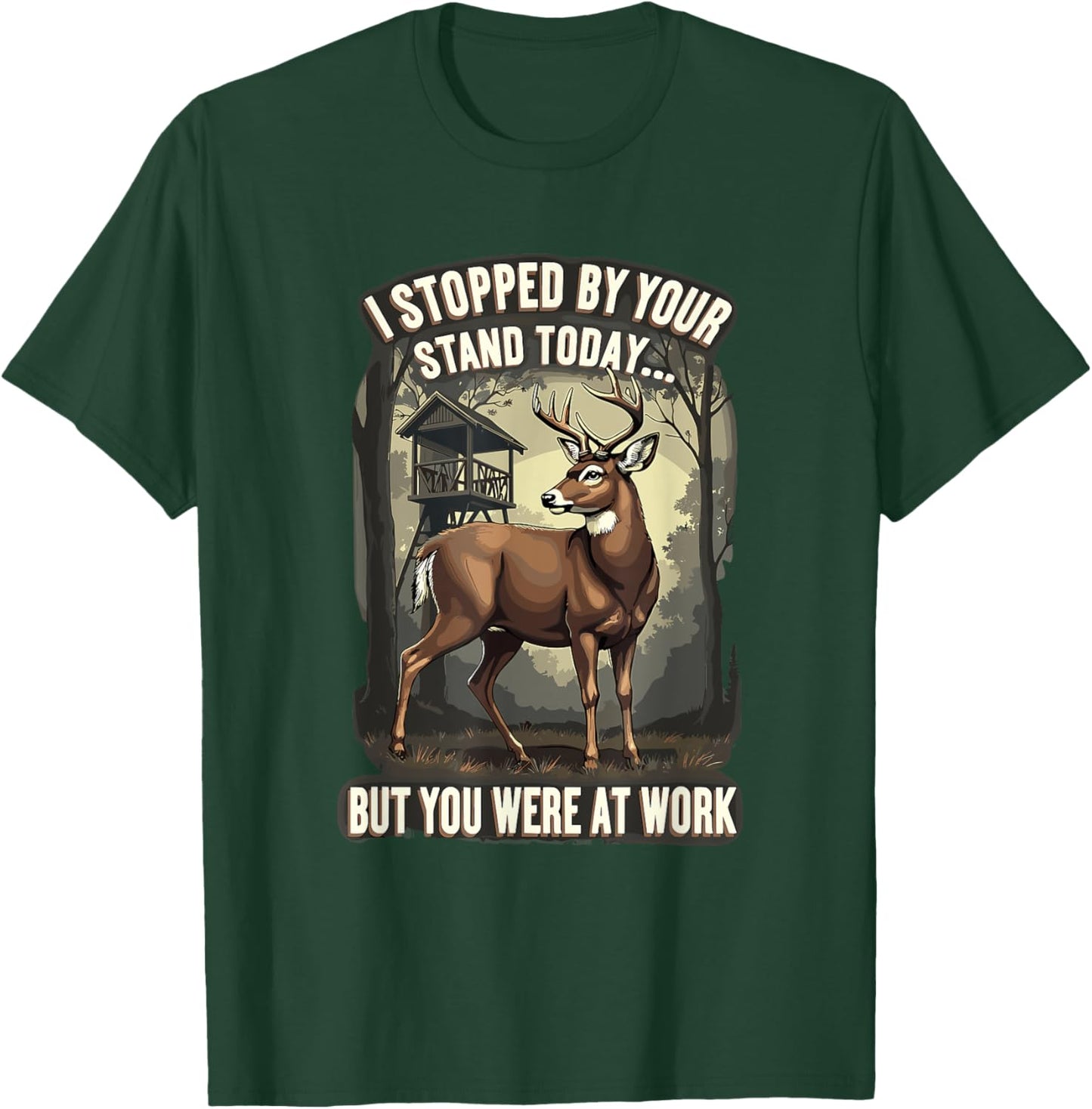 I Stopped By Your Stand Today But You Were At Work Hunting T-Shirt - T-Shirt | Forest