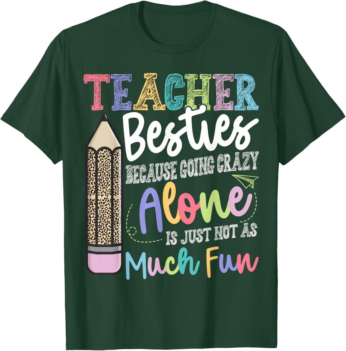 Teacher Besties Because Going Crazy Alone is not as Much Fun T-Shirt - T-Shirt | Forest