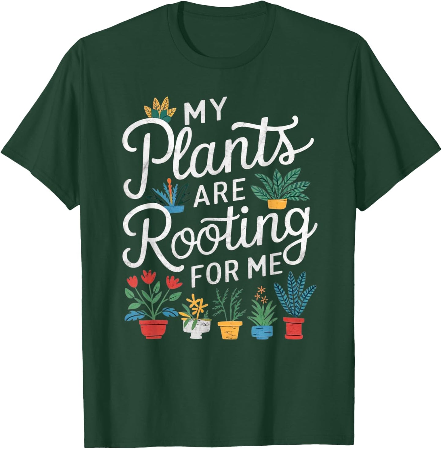 My Plants Are Rooting For Me T-Shirt - T-Shirt | Forest