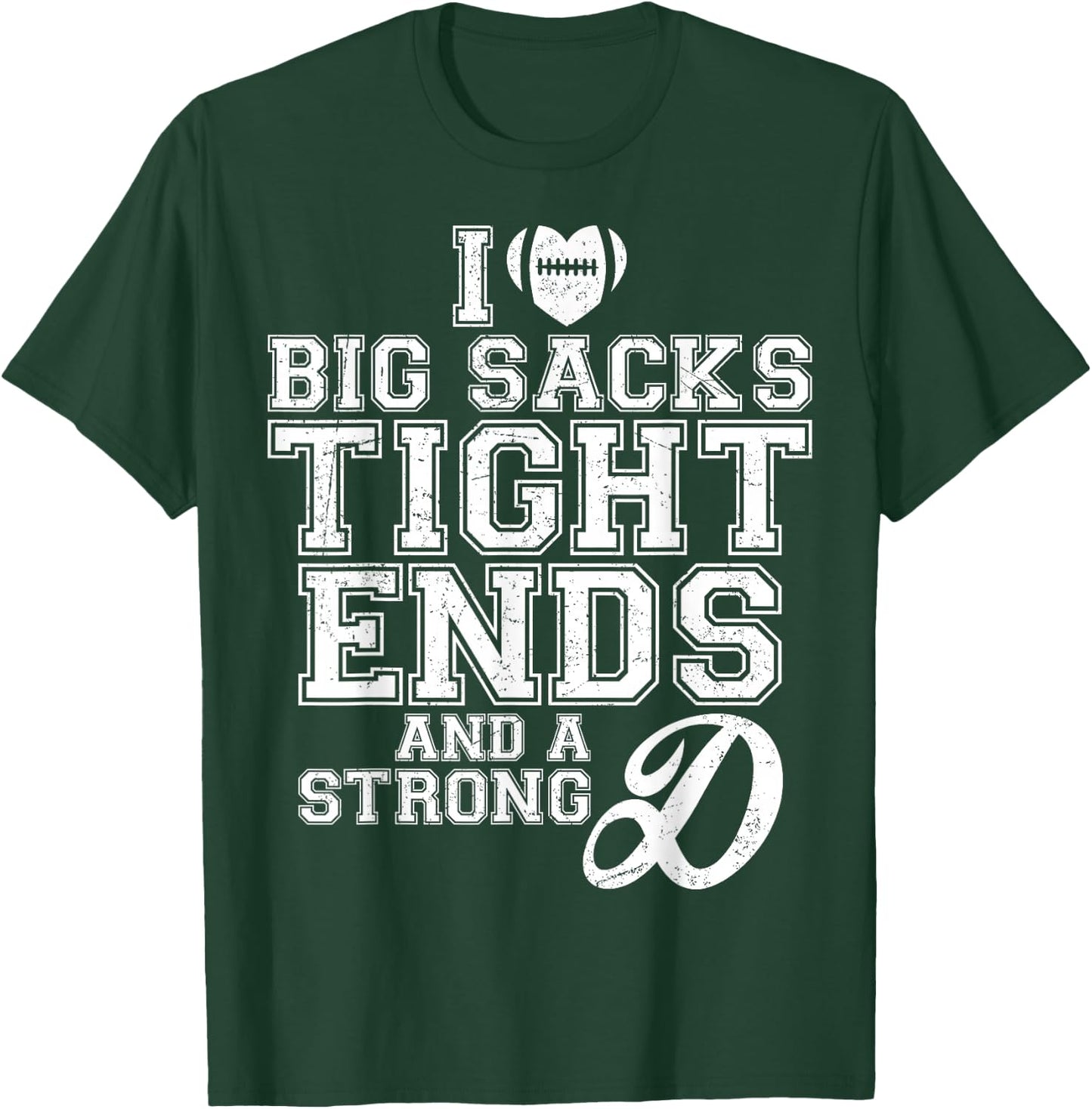 I Love Big Sacks Tight Ends And A Strong D Football Saying T-Shirt - T-Shirt | Forest