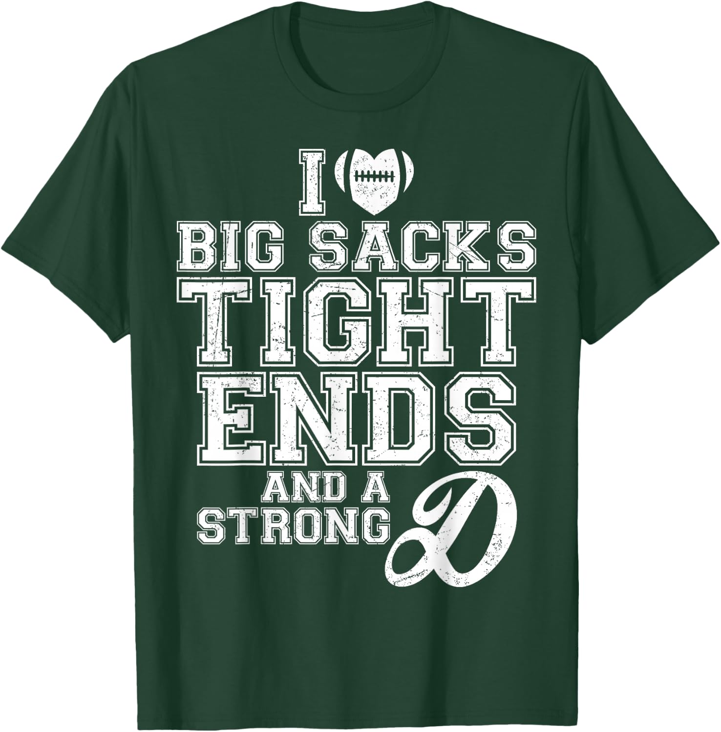 I Love Big Sacks Tight Ends And A Strong D Football Saying T-Shirt - T-Shirt | Forest