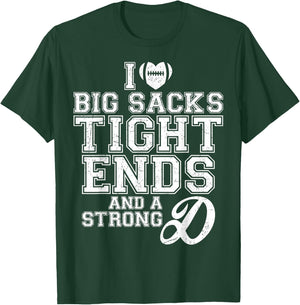 I Love Big Sacks Tight Ends And A Strong D Football Saying T-Shirt - T-Shirt | Forest