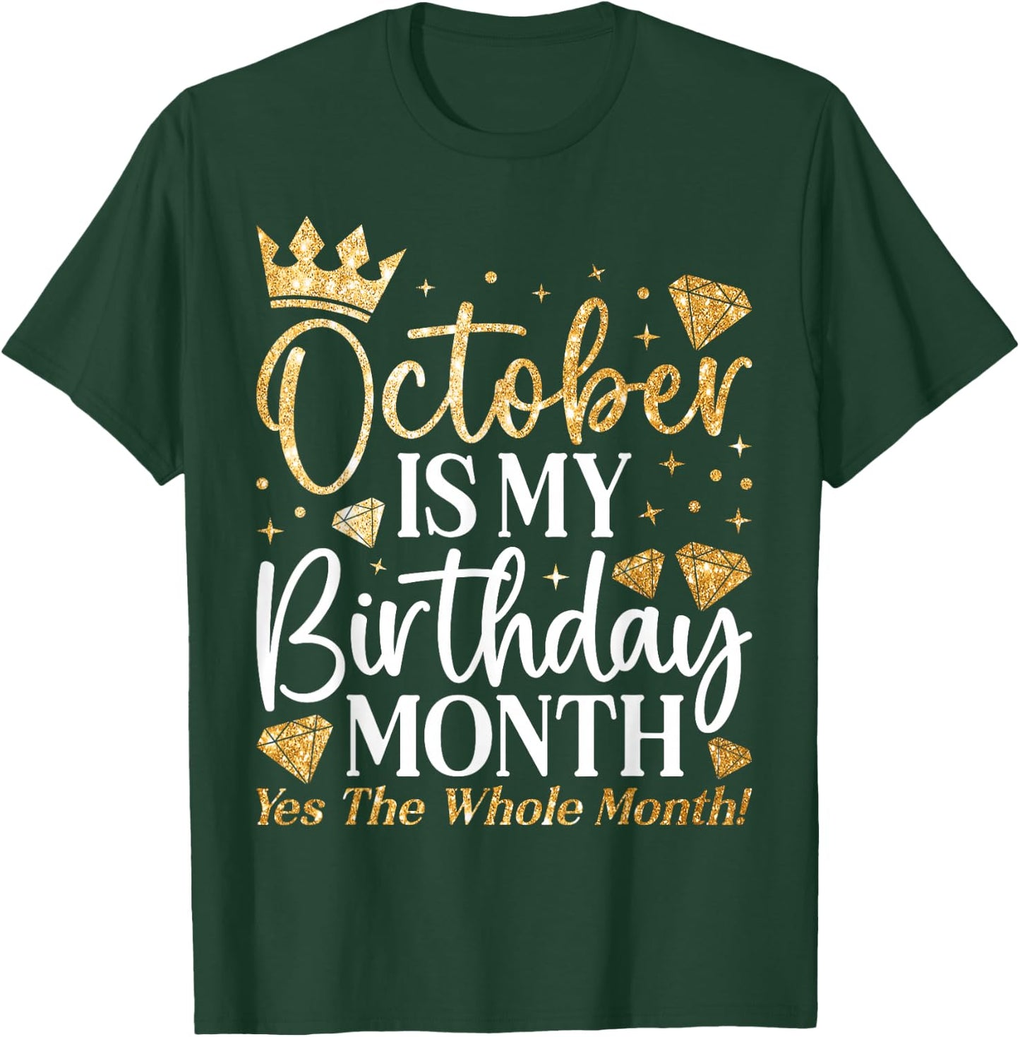 Funny October Is My Birthday Yes The Whole Month Birthday T-Shirt - T-Shirt | Forest