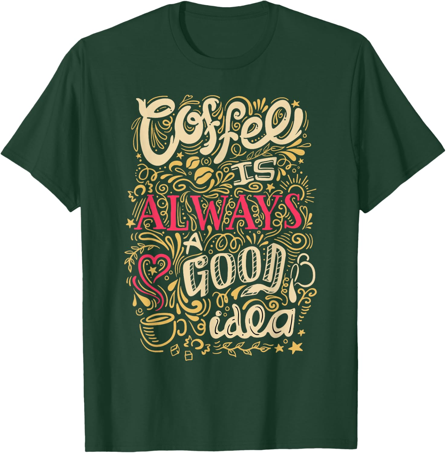 Coffee Is Always A Good Idea Funny Coffee T-Shirt - T-Shirt | Forest