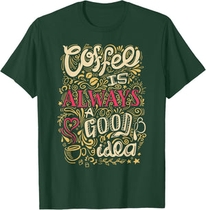 Coffee Is Always A Good Idea Funny Coffee T-Shirt - T-Shirt | Forest