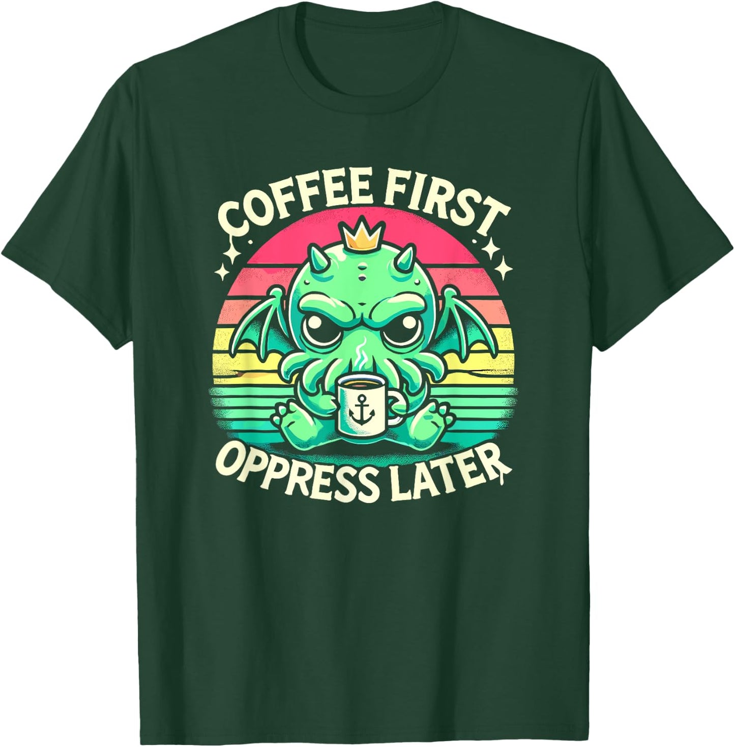 Coffee First Oppress Later, Kawaii Cute Cthulhu Coffee T-Shirt - T-Shirt | Forest