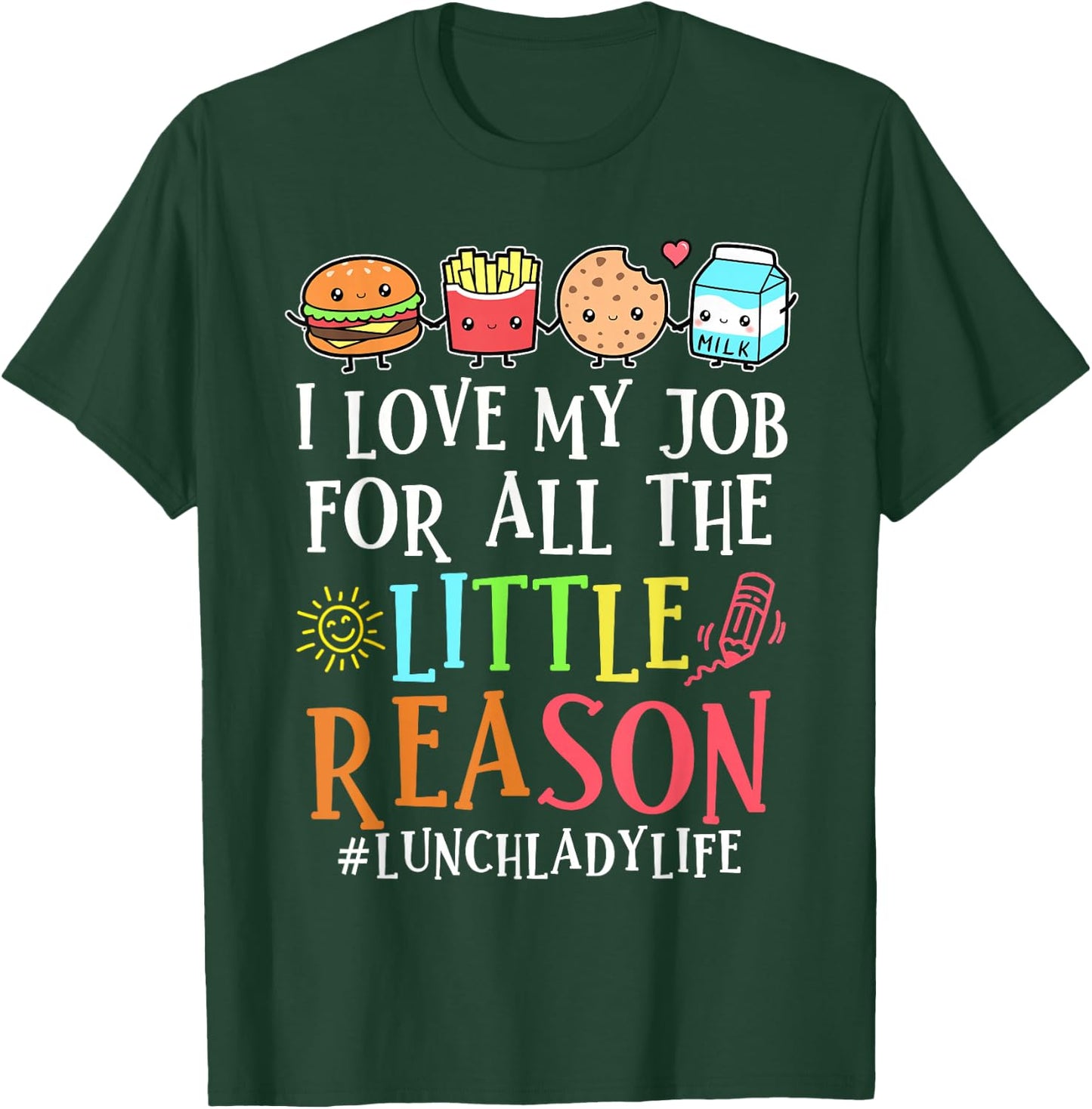 Lunch Lady Life I Love My Job For All Little Reasons T-Shirt - T-Shirt | Forest