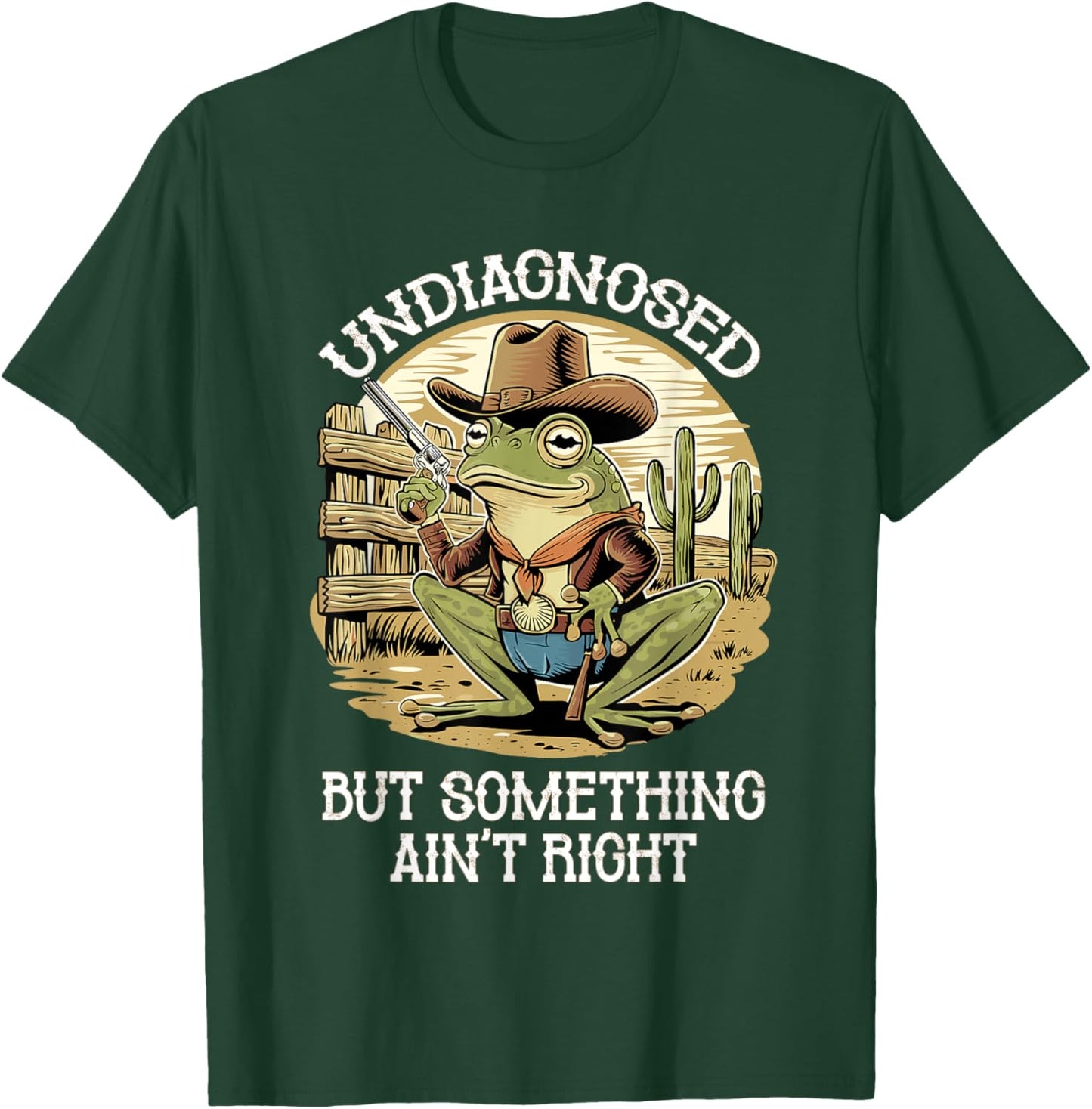 Undiagnosed But Something Ain't Right Funny Cowboy Frog T-Shirt - T-Shirt | Forest