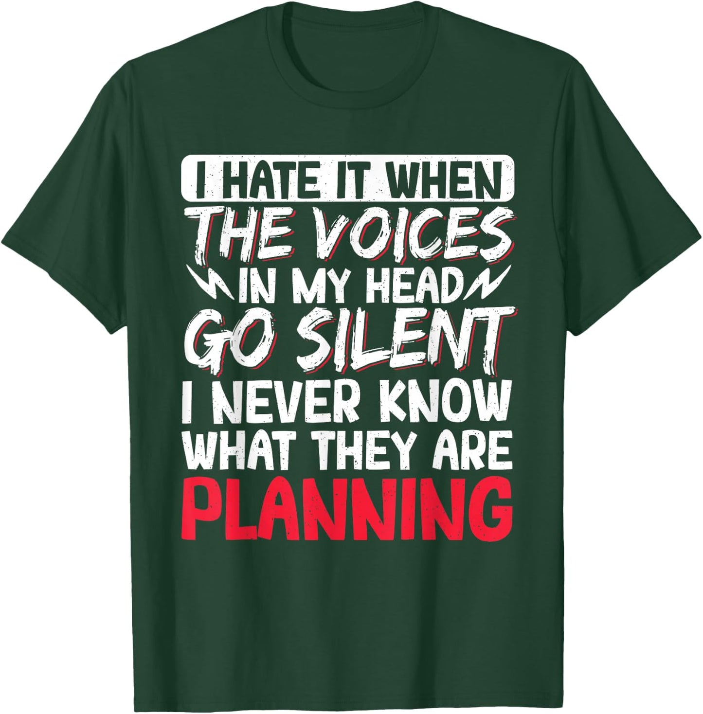 I Hate It When The Voices In My Head Go Silent T-Shirt - T-Shirt | Forest