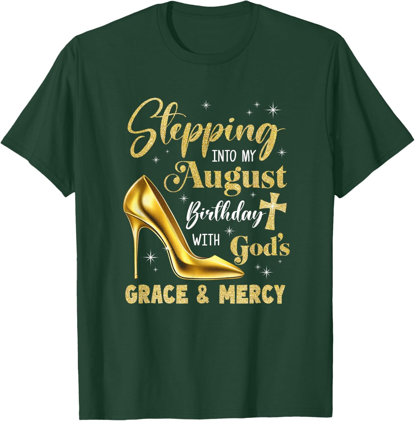 Stepping Into My August Birthday With Gods Grace Mercy T-Shirt - T-Shirt | Forest