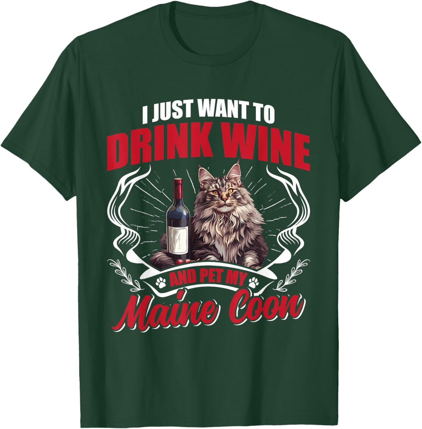 Wine Drinker I JUST WANT TO DRINK WINE AND PET MY MAINE COON T-Shirt - T-Shirt | Forest