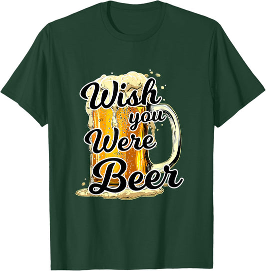Wish You Were Beer Funny Beer Quotes T-Shirt - T-Shirt | Forest
