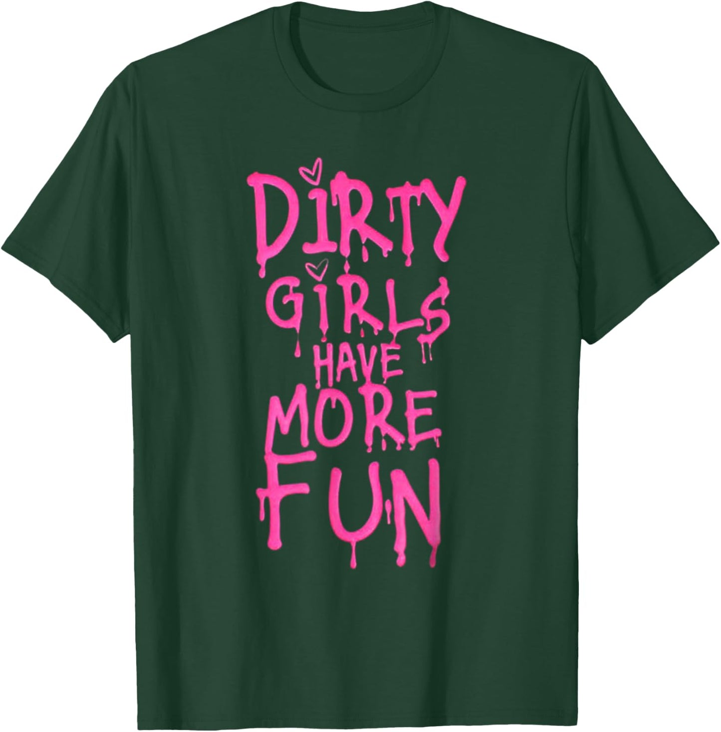 Dirty Girls Have More Fun Funny Quote T-Shirt - T-Shirt | Forest