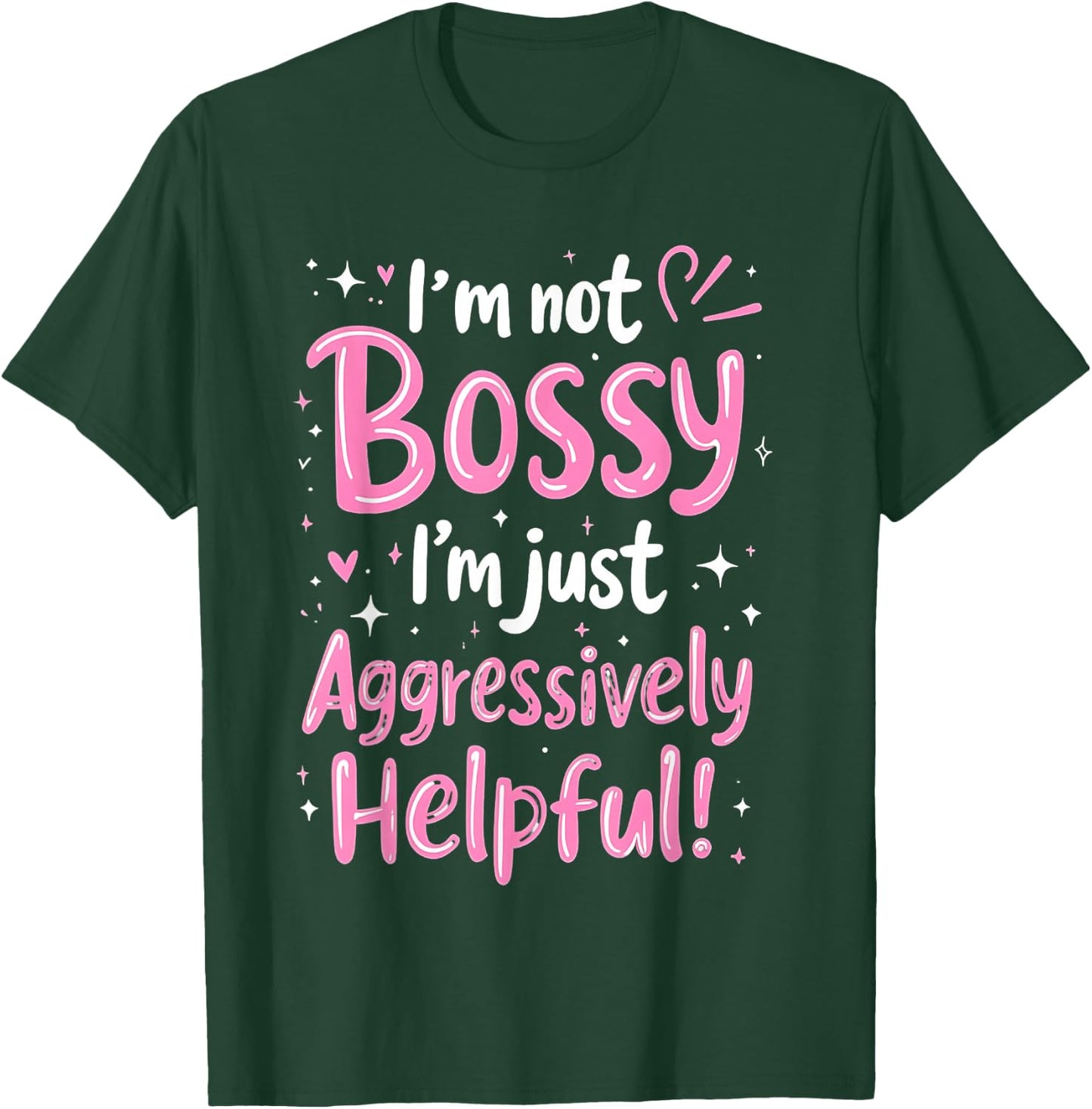 Funny Sarcastic quote I'm Not Bossy I'm Aggressively Helpful T-Shirt - T-Shirt | Forest