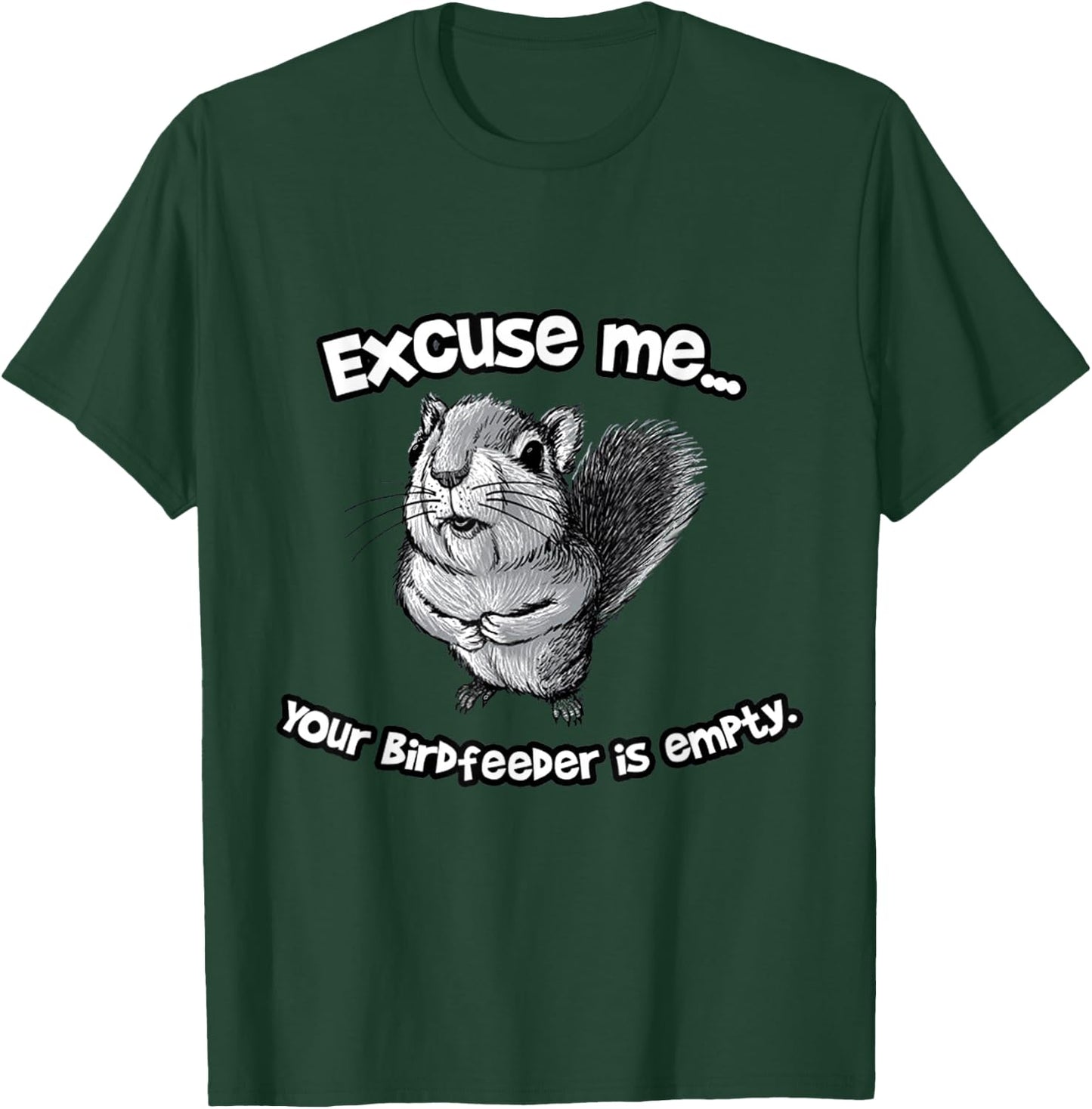Funny Squirrel Excuse Me Your Birdfeeder Is Empty T-Shirt - T-Shirt | Forest