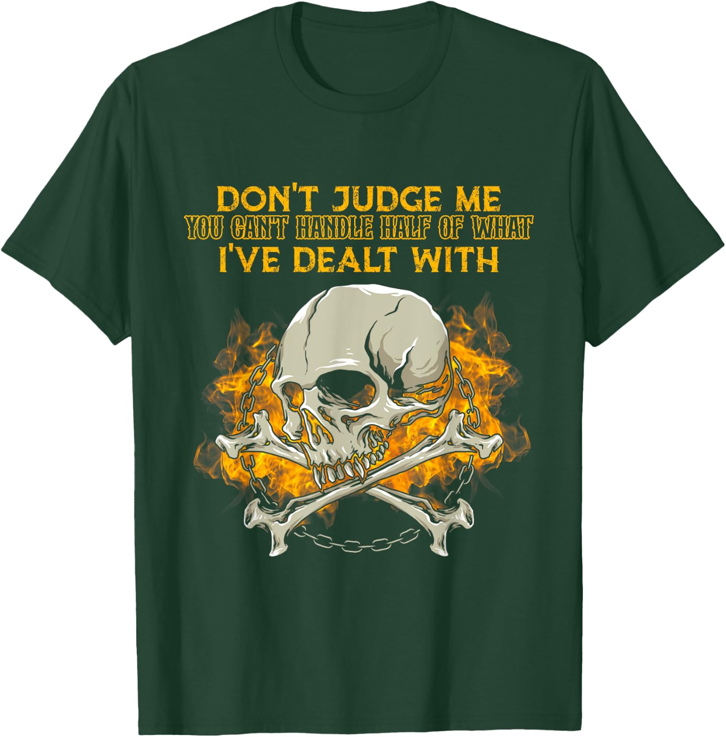 Don't Judge Me You Can't Handle Half Of What I've Dealt With T-Shirt - T-Shirt | Forest