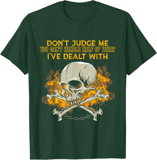 Don't Judge Me You Can't Handle Half Of What I've Dealt With T-Shirt - T-Shirt | Forest