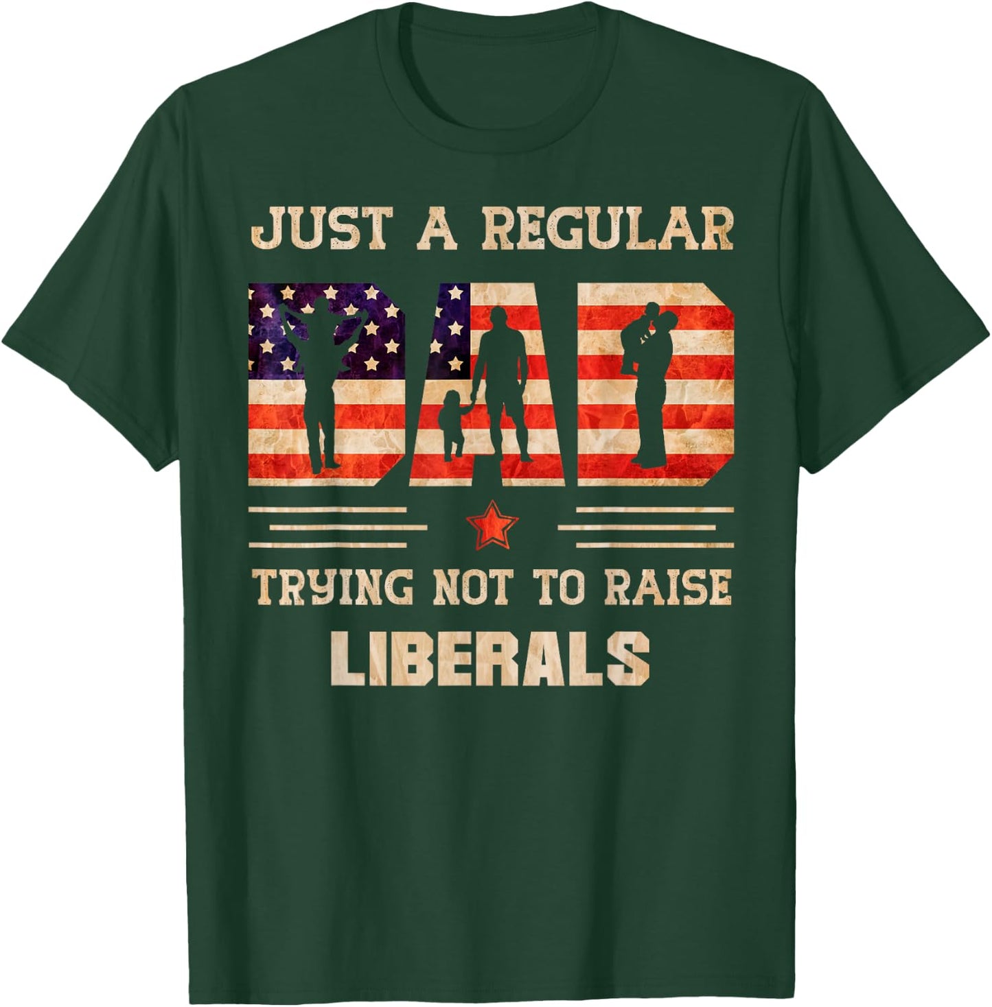 Just A Regular Dad Trying Not To Rise Liberals Father's Day T-Shirt - T-Shirt | Forest