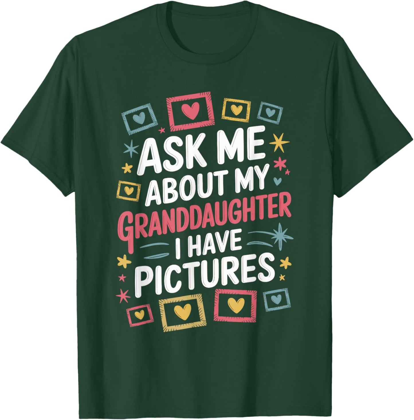 Ask Me About My Granddaughter (I Have Pictures) T-Shirt - T-Shirt | Forest