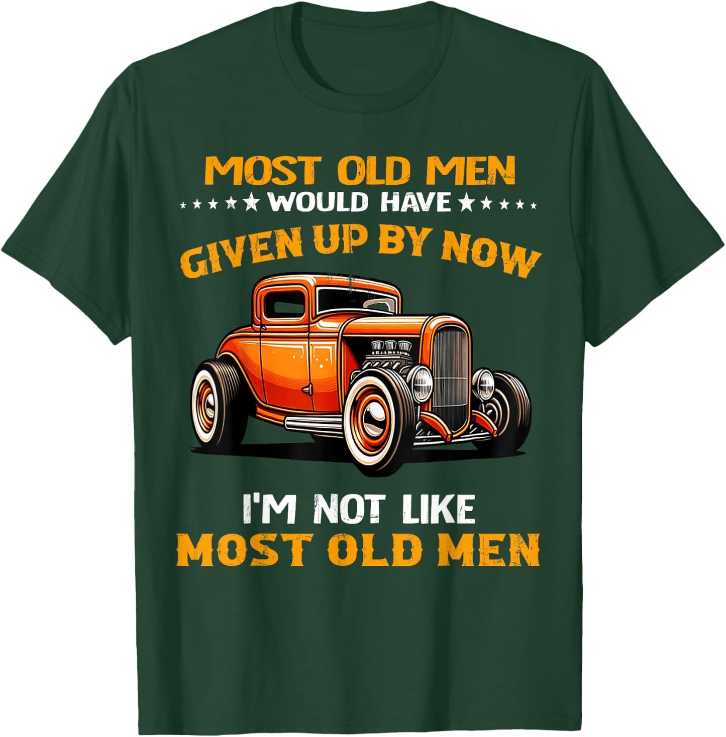 Most Old Men Would Have I'm Not Like Most Old Men Hot Rod T-Shirt - T-Shirt | Forest