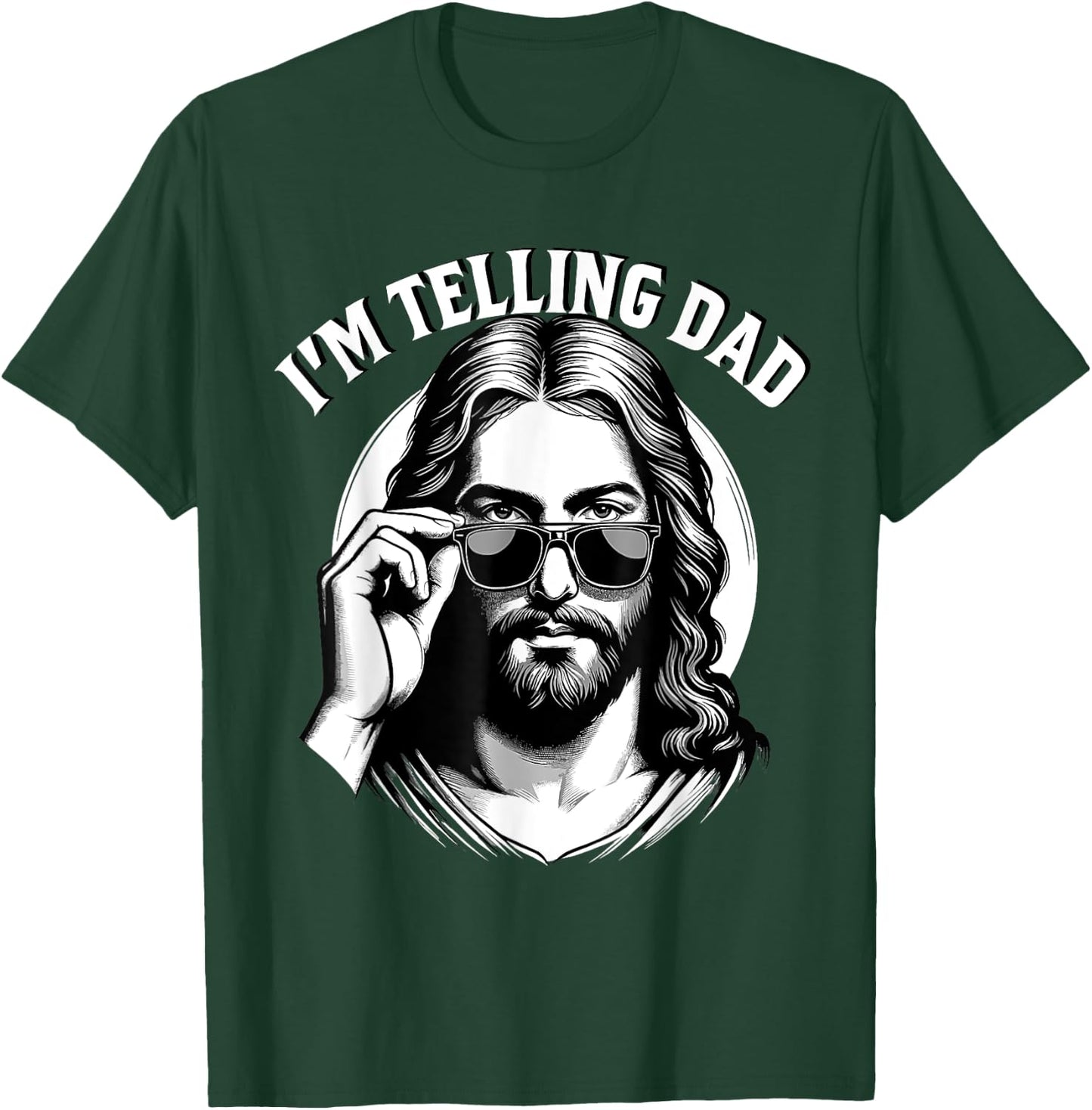 I'm Telling Dad Jesus Lovers Funny T-Shirt - T-Shirt | Forest