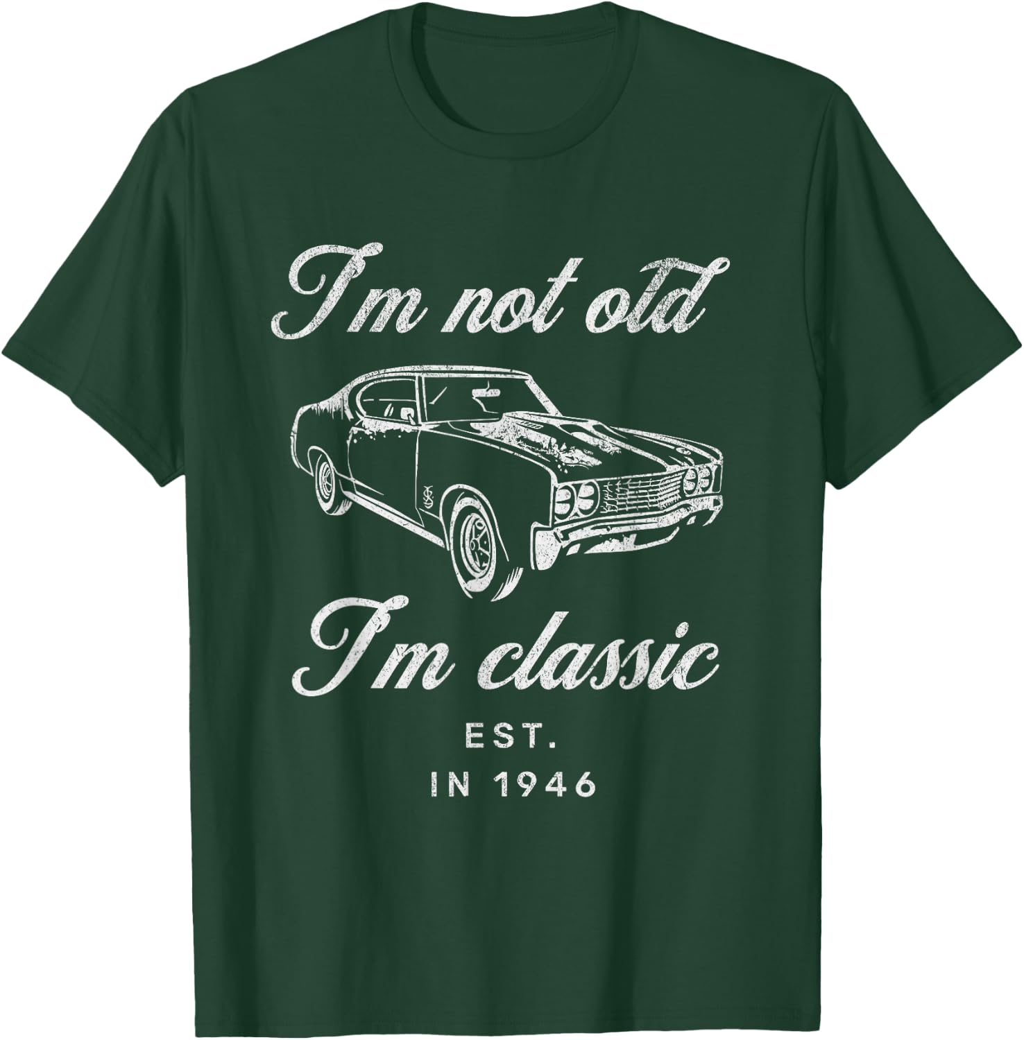 I'm Not Old I'm Classic Funny Car Grandad Est 1946 Birthday T-Shirt - T-Shirt | Forest