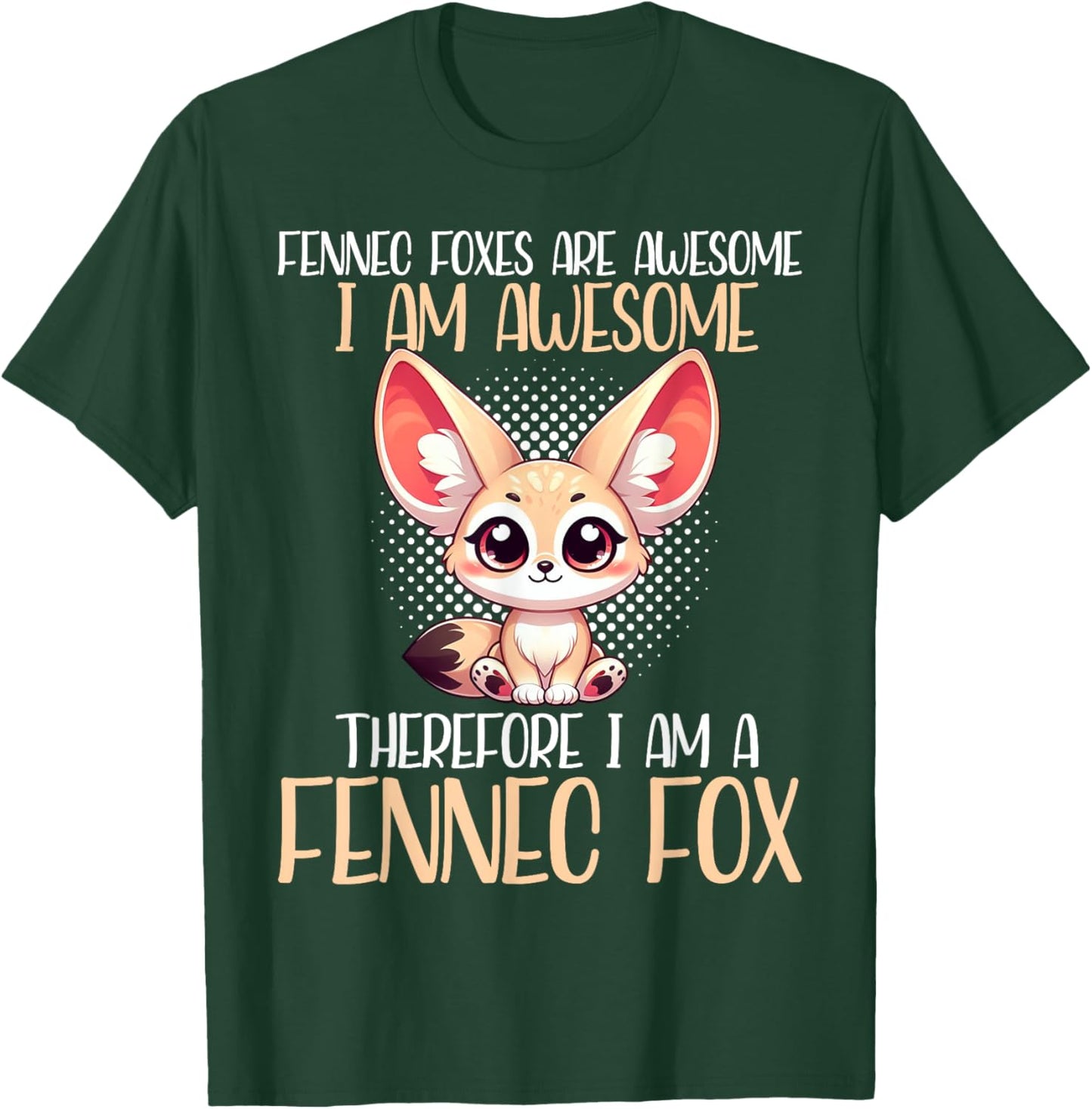 Fennec Fox Are Awesome I Am Awesome I Am A Fennec Fox T-Shirt - T-Shirt | Forest