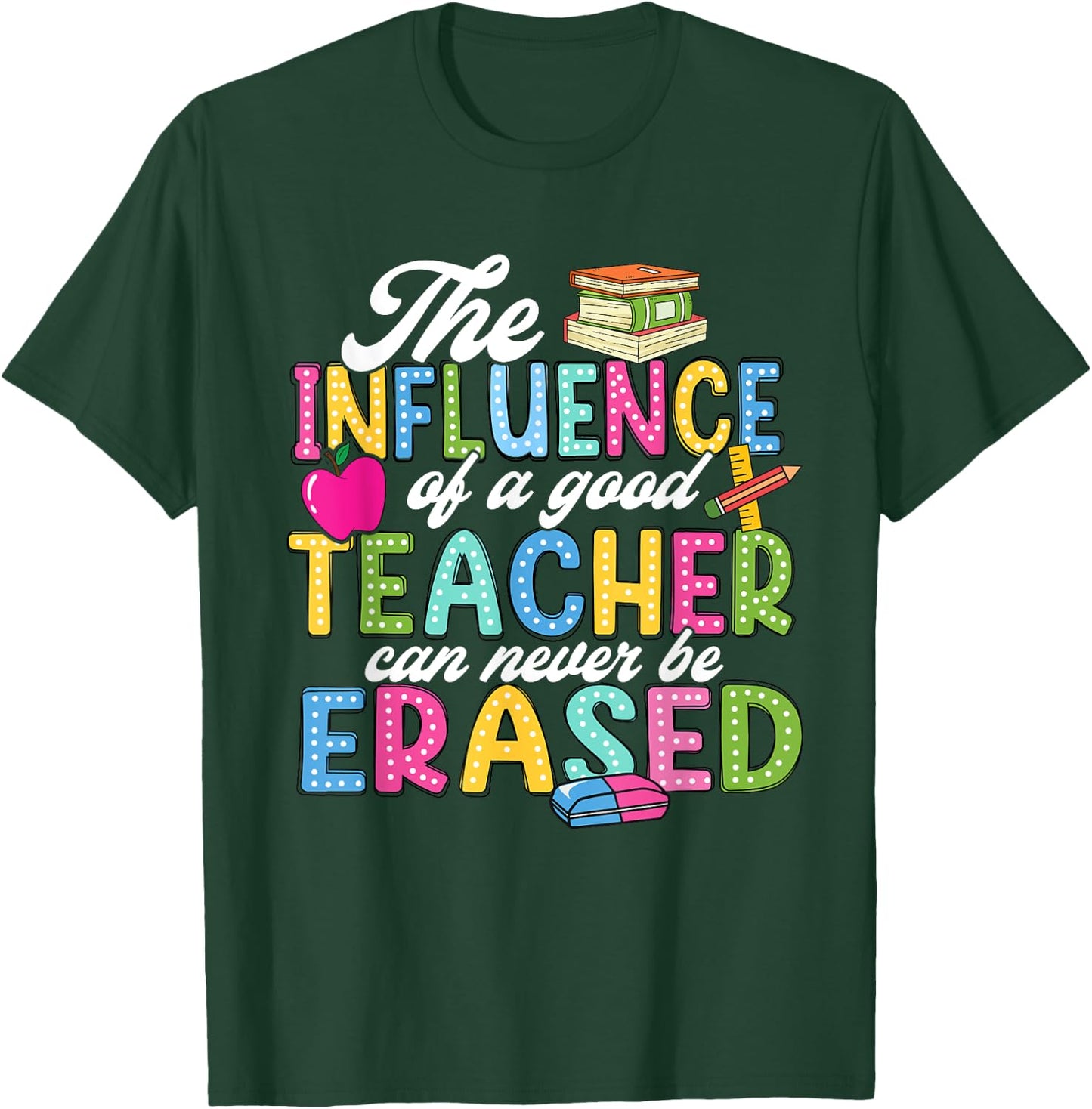 The Influence Of A Good Teacher Can Never Be Erased T-Shirt - T-Shirt | Forest