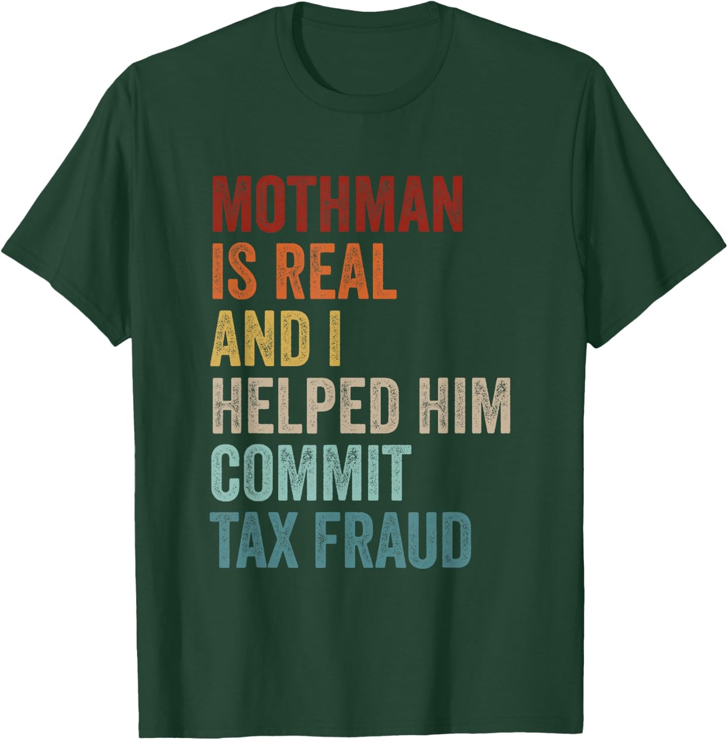 Mothman is Real and I Helped Him Commit Tax Fraud Cryptids T-Shirt - T-Shirt | Forest