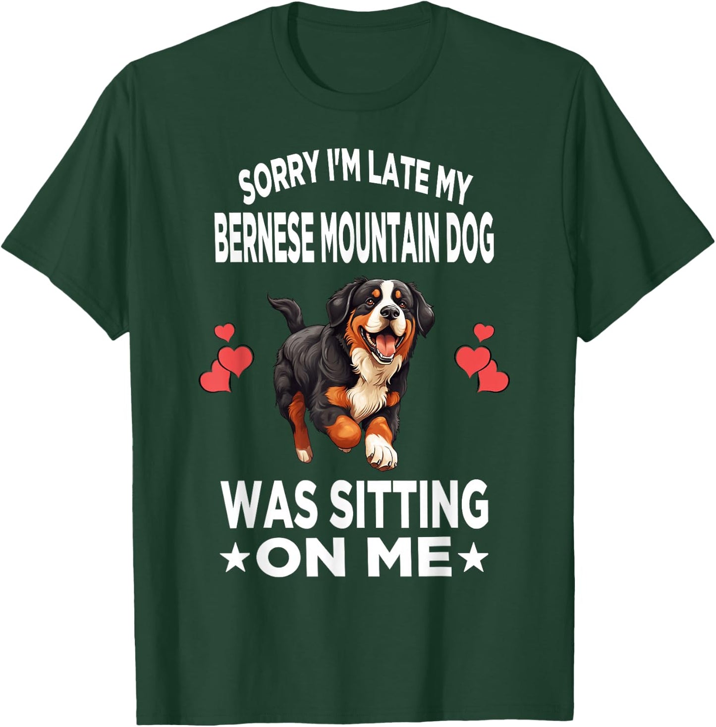 Sorry I'm Late My Bernese Mountain Dog Was Sitting On Me Dog Men Women Girls Kids T-Shirt - T-Shirt | Forest