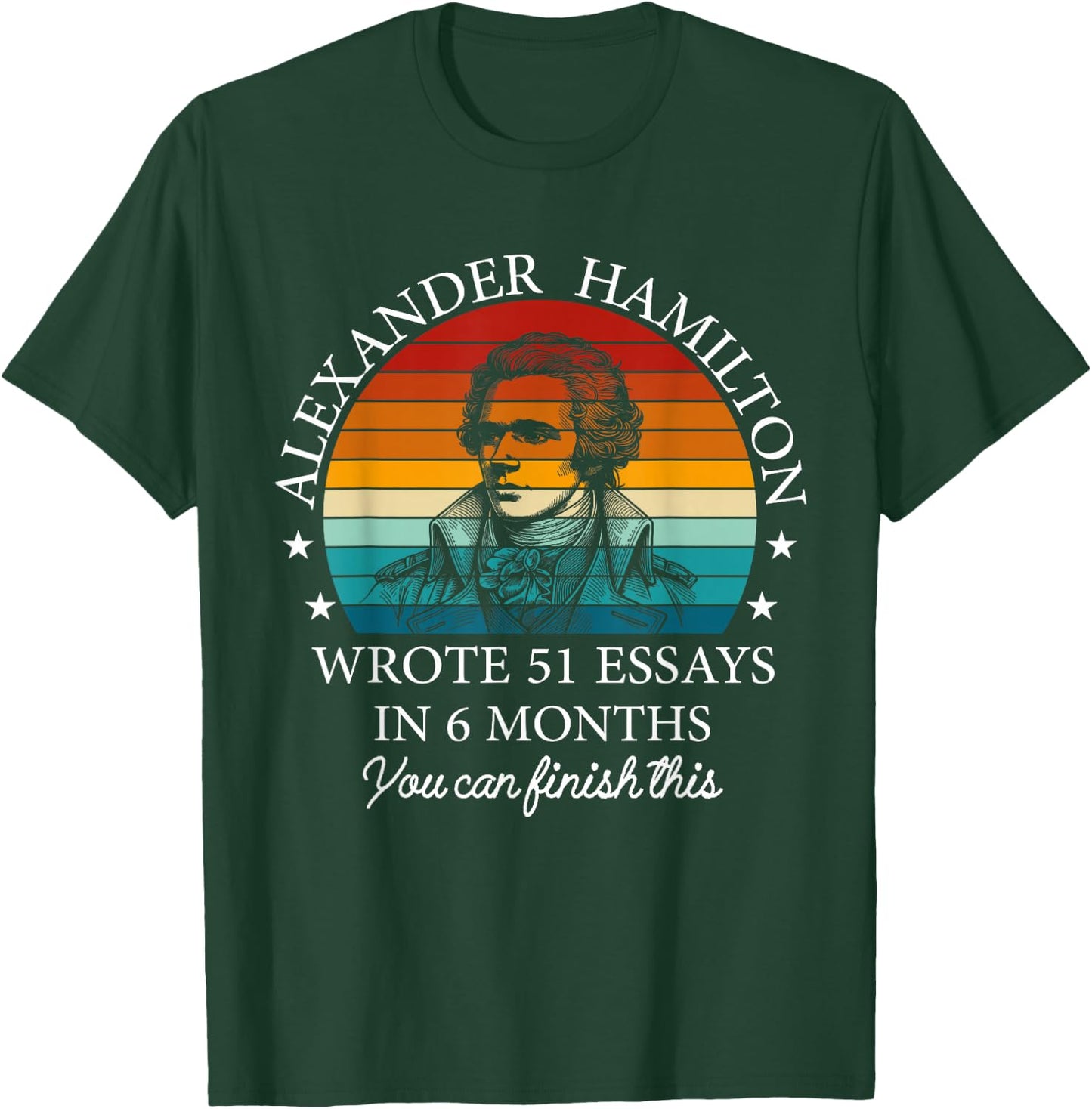 Vintag Alexander Hamilton Wrote 51 Essays In 6 Months T-Shirt - T-Shirt | Forest