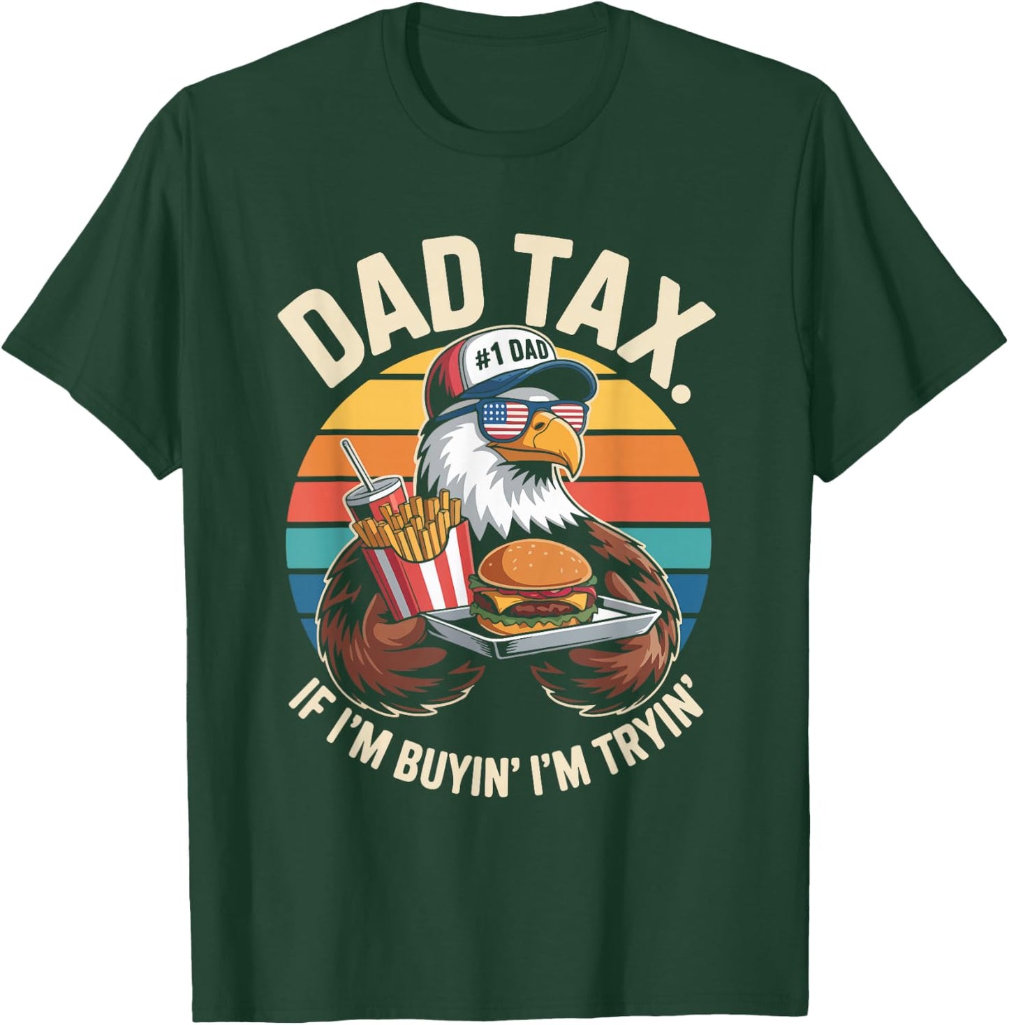 Dad Tax If I'm Buyin' I'm Tryin' T-Shirt - T-Shirt | Forest