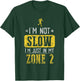 I'm Not Slow I'm Just In My Zone 2 Zone 2 T-Shirt - T-Shirt | Forest