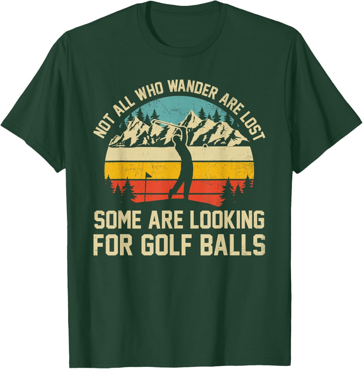 Not All Who Wander Are Lost Some Are Looking For Golf Balls T-Shirt - T-Shirt | Forest
