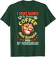 I Just Want To Drink Coffee & Snuggle With My Pomeranian Dog T-Shirt - T-Shirt | Forest