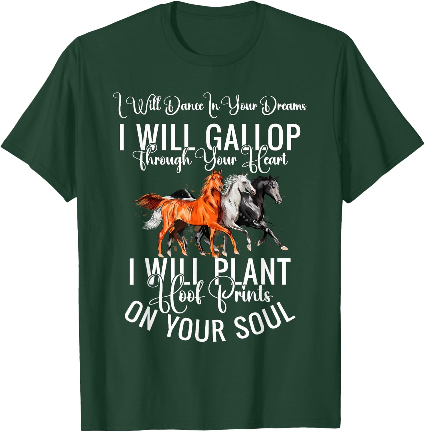 I Will Dance In Your Dreams I Will Gallop Through Your Heart T-Shirt - T-Shirt | Forest