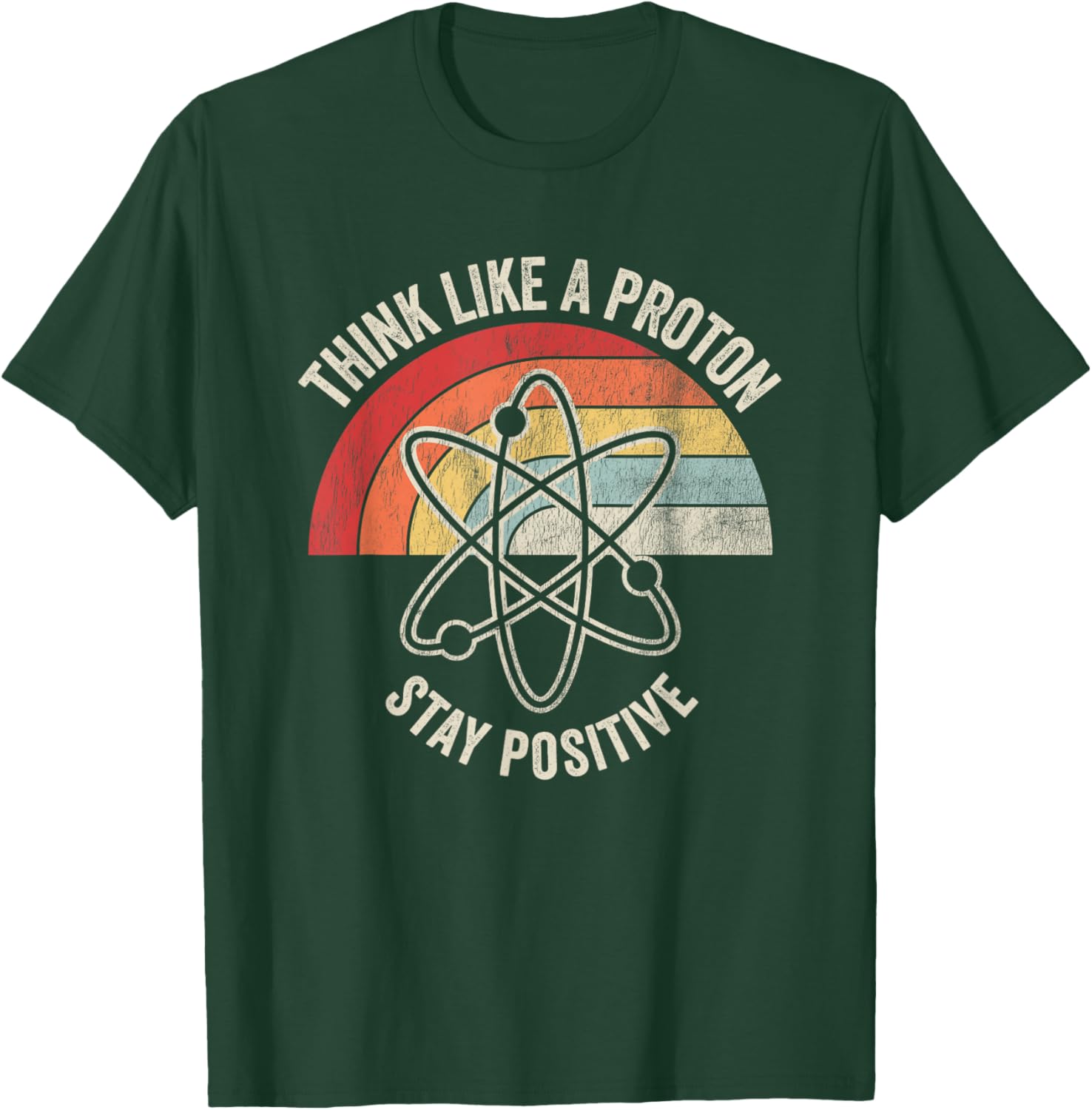 Think Like A Proton Stay Positive T-Shirt - T-Shirt | Forest