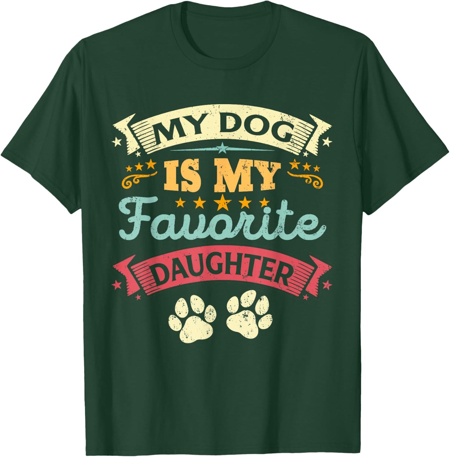 My Dog Is My Favorite Daughter Funny Family Humor Mom Dad Men Women Kids T-Shirt - T-Shirt | Forest