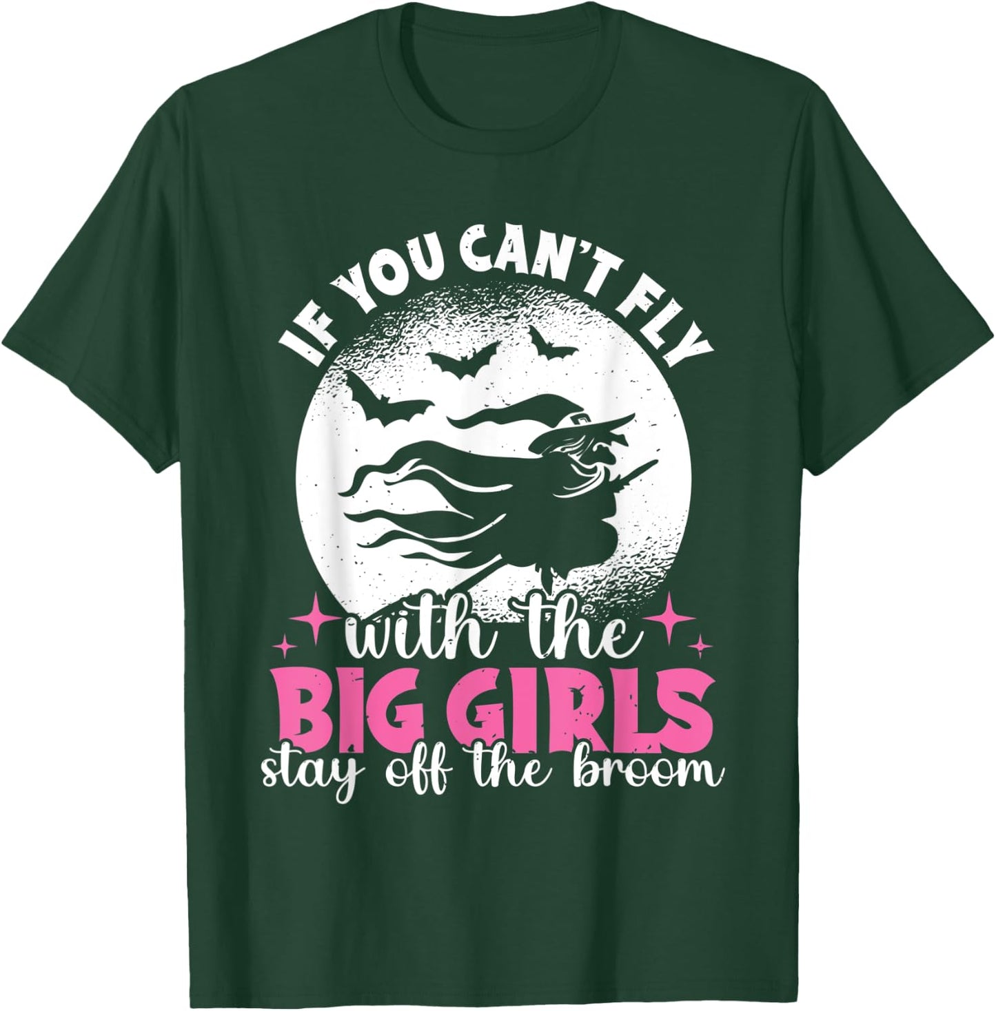 If You Can't Fly With The Big Girls Stay Off The Broom Witch T-Shirt - T-Shirt | Forest