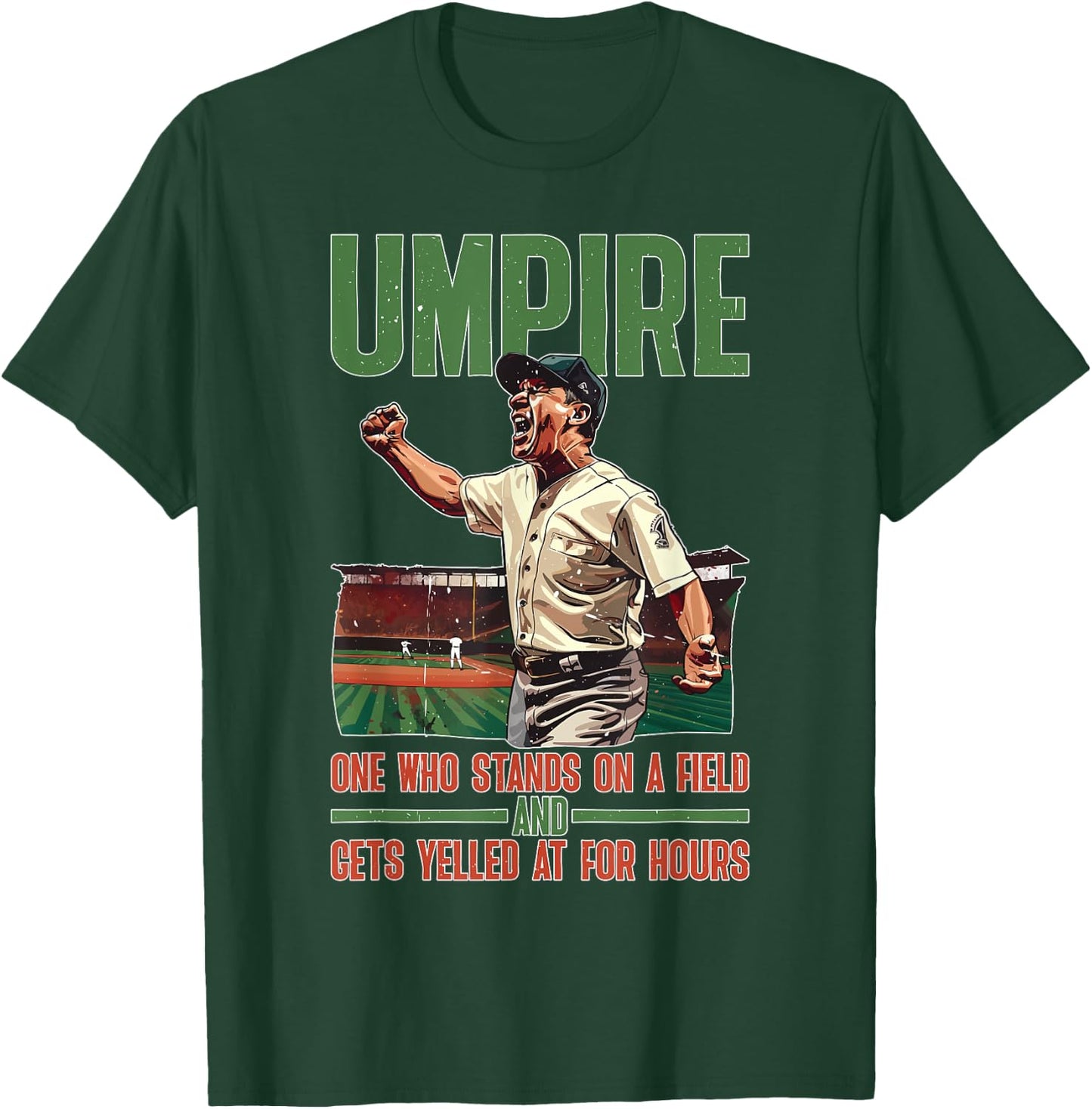 Umpire, One Who Stands On A Field And Gets Yelled At T-Shirt - T-Shirt | Forest