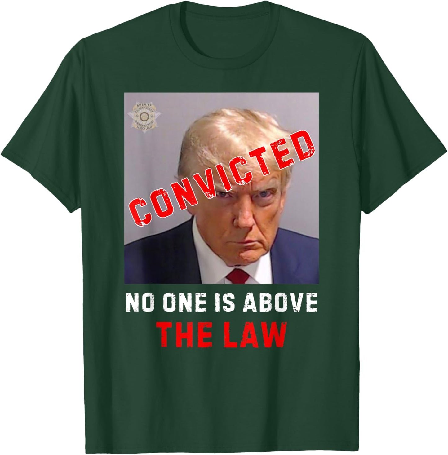 CONVICTED Trump GUILTY LOCK HIM UP, No One Is Above The Law T-Shirt - T-Shirt | Forest