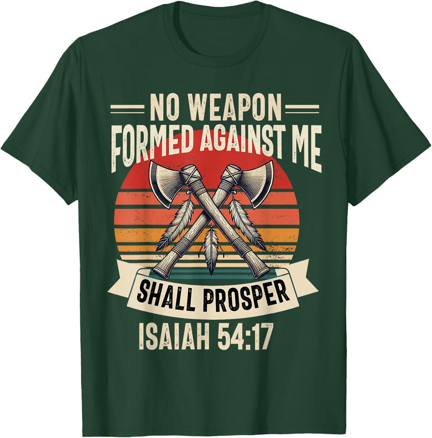 No Weapon Formed Against Me Shall Prosper Christian Believer T-Shirt - T-Shirt | Forest