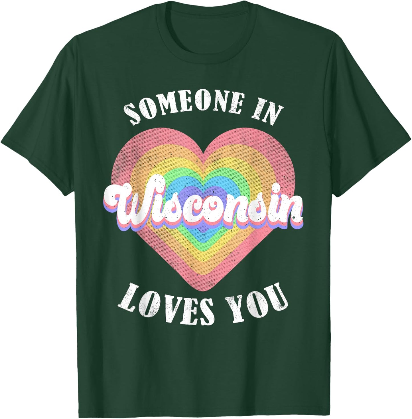 Someone In Wisconsin Loves You T-Shirt - T-Shirt | Forest